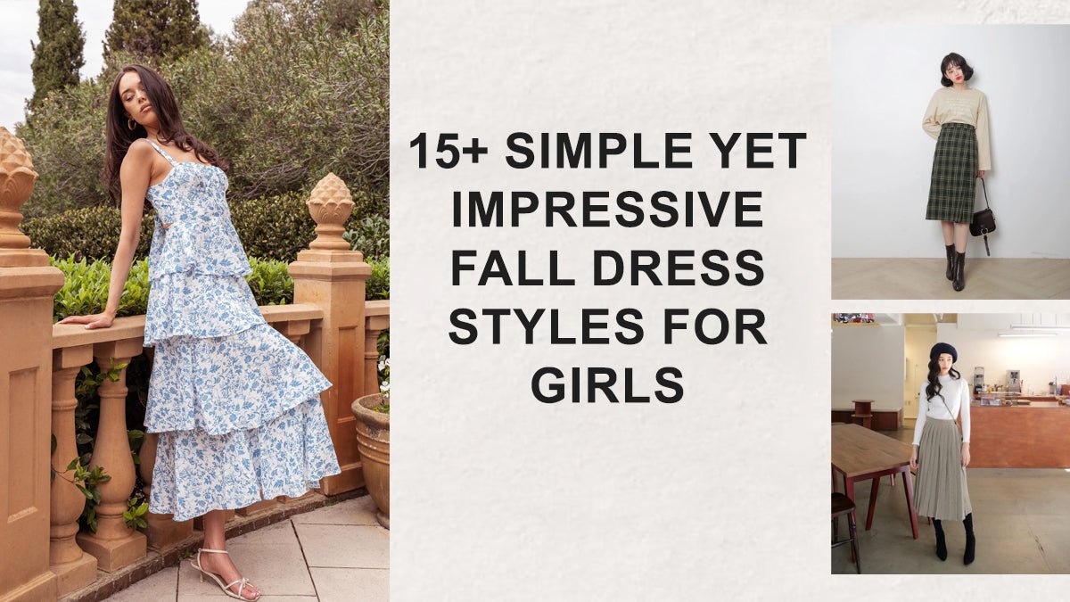 15+ simple yet impressive fall dress styles for girls - Celidior